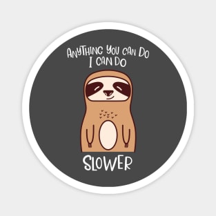 Anything You Can Do I Can Do Slower Funny Lazy Sloth Kawaii Cute Animal Magnet